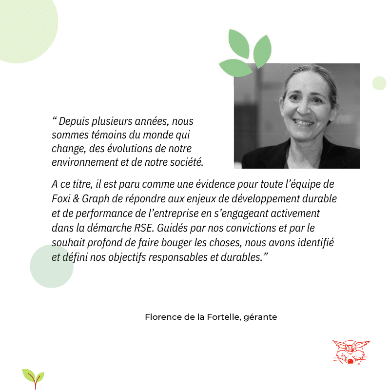 Citation Florence De La Fortelle, gérante, à propos de la démarche RSE chez Foxi & Graph